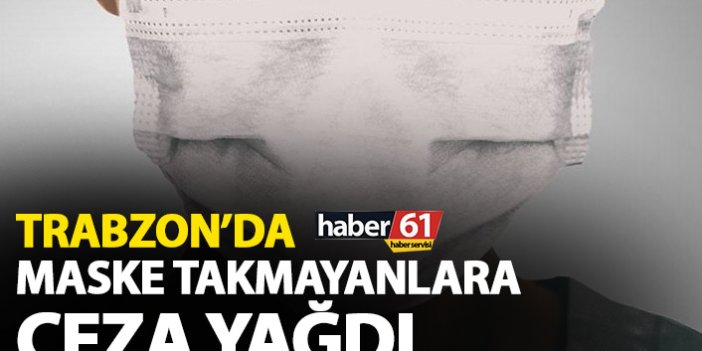 Trabzon'da bir günde 16 bin TL maske cezası