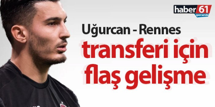 Uğurcan - Rennes transferi için flaş gelişme