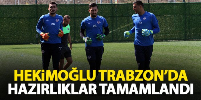 Hekimoğlu Trabzon hazırlıkları tamamladı