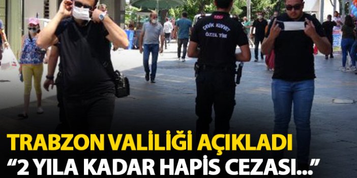 Trabzon Valiliği'nden flaş açıklama!Bunu yapanlara 2 yıla kadar hapis cezası