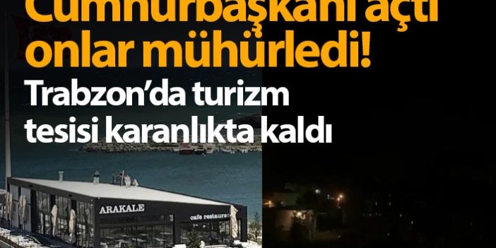 Trabzon’da turizm tesisi karanlıkta kaldı