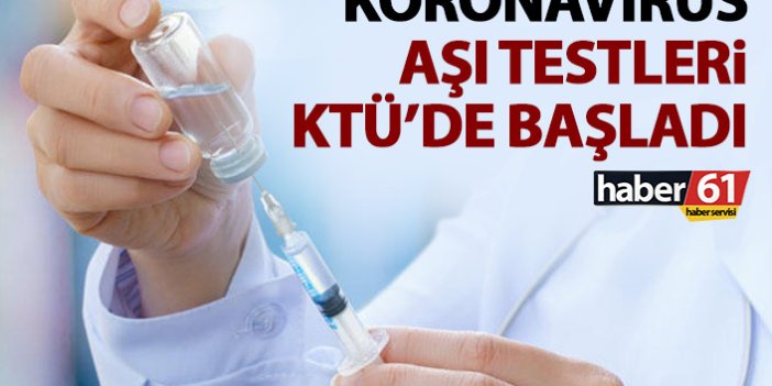 KTÜ’de koronavirüs aşısı testleri başladı