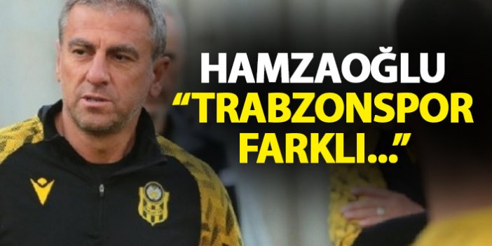 Hamza Hamzaoğlu: Trabzonspor farklı…