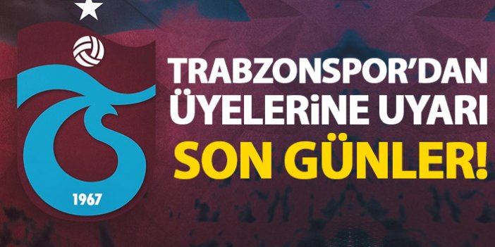 Trabzonspor'dan üyelere uyarı! Son günler