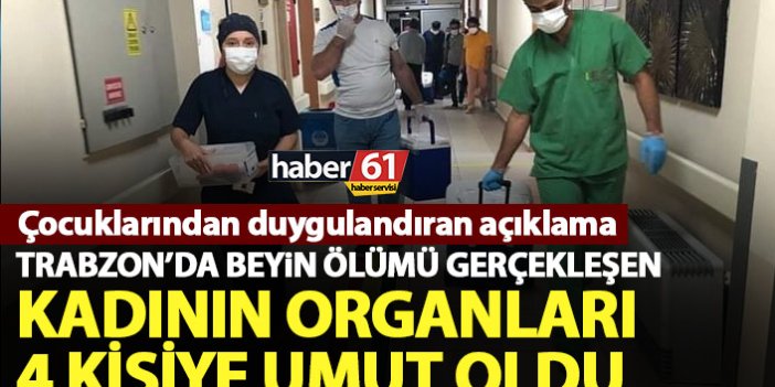 Trabzon’da beyin ölümü gerçekleşen kadın Türkiye'nin 4 köşesine umut oldu