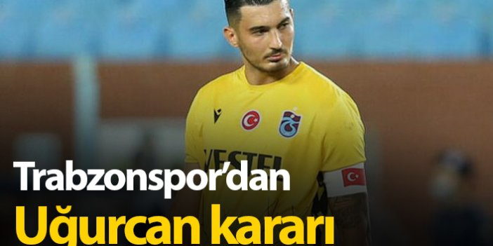 Trabzonspor'dan Uğurcan kararı
