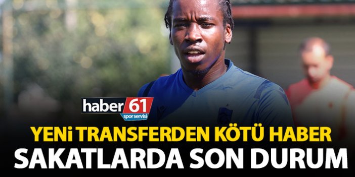 Yeni transferden kötü haber! Trabzonspor’da sakatlarda son durum
