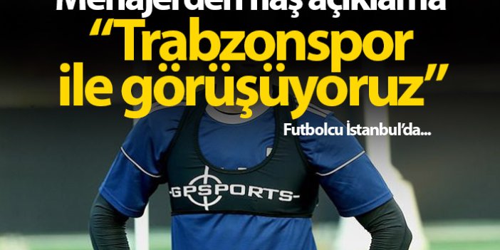 Flaş açıklama! Trabzonspor'la görüşüyoruz...