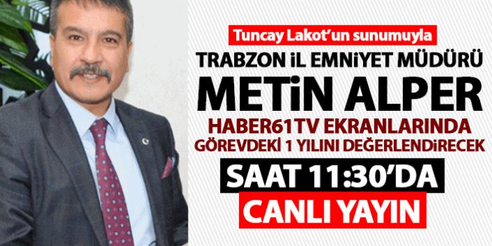 Trabzon il Emniyet Müdürü Metin Alper Haber61TV'de