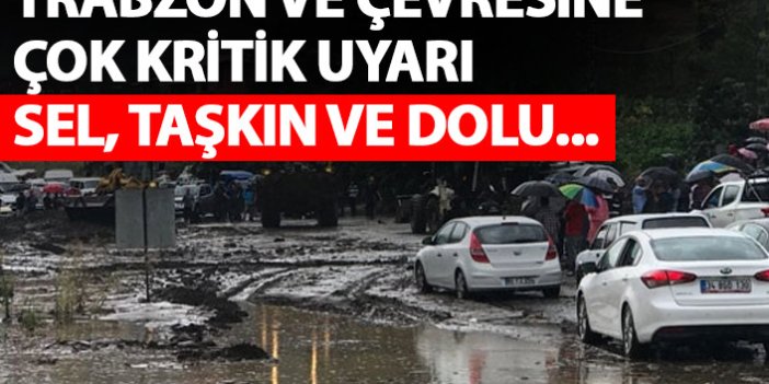 Trabzon ve çevresine çok kritik uyarı! Sel ve taşkın riski!