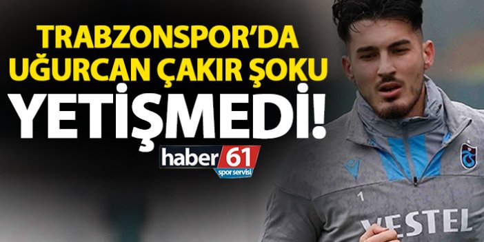 Trabzonspor’da Uğurcan Çakır şoku!