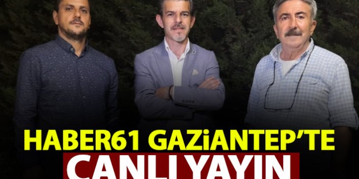 Haber61 Gaziantep'te - Canlı Yayın