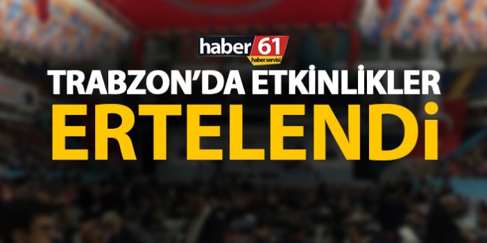 Trabzon'da etkinlikler ertelendi