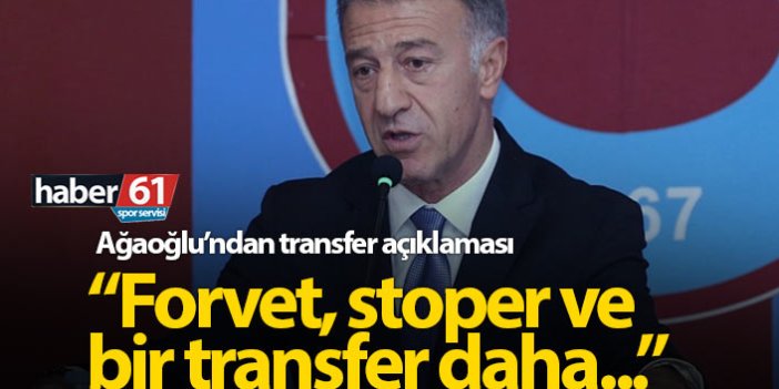 Ağaoğlu'ndan transfer açıklaması: Forvet, stoper ve bir transfer daha...
