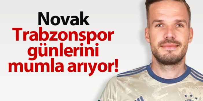 Filip Novak Trabzonspor günlerini mumla arıyor!
