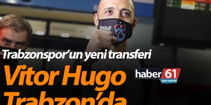 Trabzonspor'un yeni transferi Vitor Hugo Trabzon'a geldi. Trabzon'a geldi! İşte ilk görüntüler
