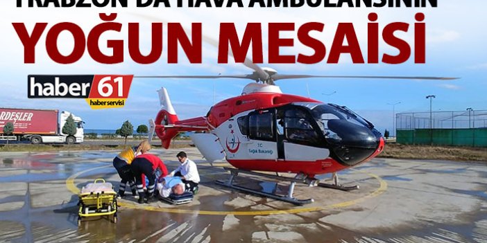 Trabzon’da hava ambulansı tam mesaide! Sadece 4 günde…