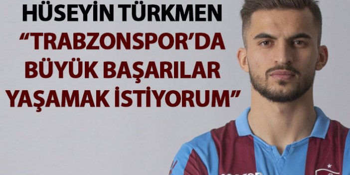 Hüseyin Türkmen: Trabzonspor'da büyük başarılar yaşamak istiyorum
