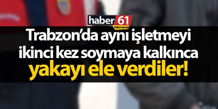 Trabzon'da işyerini boşaltan hırsızlar bu kez yakayı ele verdi!
