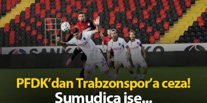 PFDK'dan Trabzonspor'a para cezası!