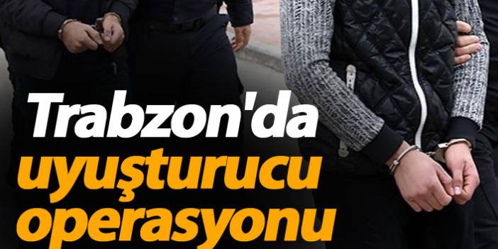 Trabzon'da 5 adrese uyuşturucu operasyonu! İmal ve ticaret, yasa dışı ekim...