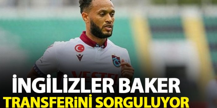 İngilizler Trabzonspor'un Baker transferini sorguluyor