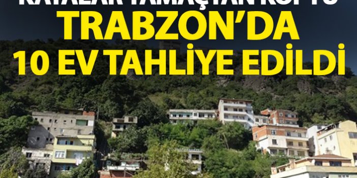 Kayalar yamaçtan düştü! Trabzon'da 10 ev boşaltıldı!
