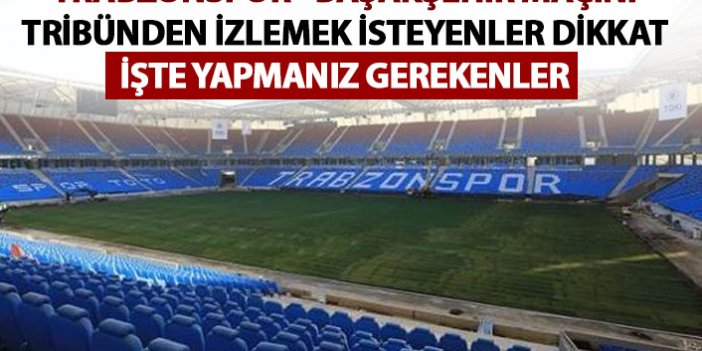 Trabzonspor - Başakşehir maçını tribünden izlemek isteyenler için açıklama