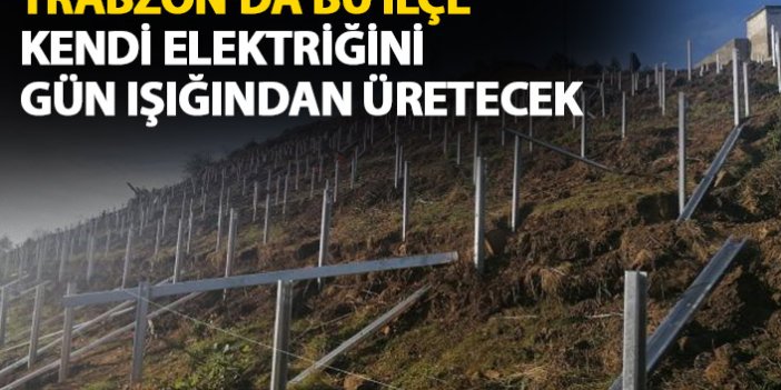 Trabzon’da bu ilçe gün ışığından kendi elektriğini üretecek