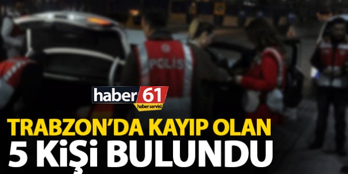 Trabzon’da kayıp olan 5 kişi bulundu