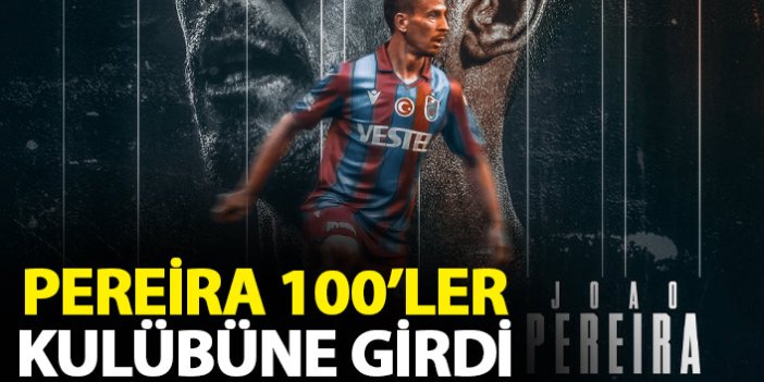 Trabzonspor'un tecrübeli ismi Pereira 100'ler kulübünde