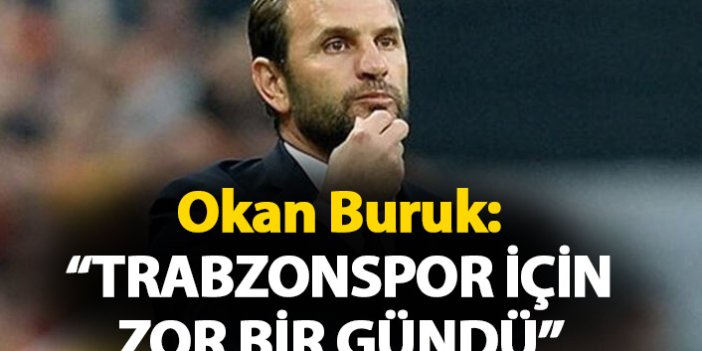 Okan Buruk: Trabzonspor için zor bir gündü