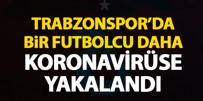 Trabzonspor'a bir koronavirüs şoku daha!