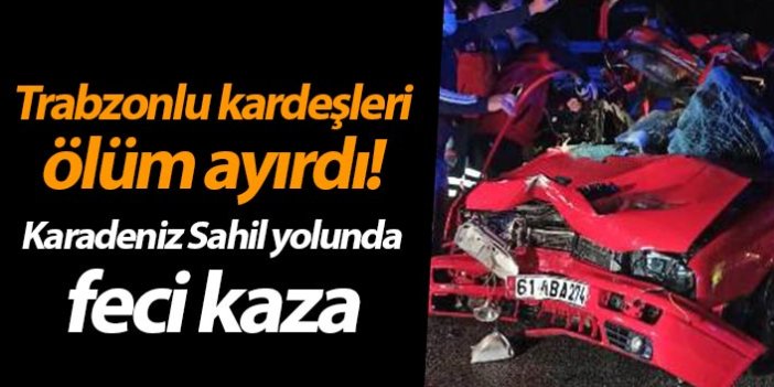Trabzonlu kardeşleri ölüm ayırdı! otomobille tıra çarptı