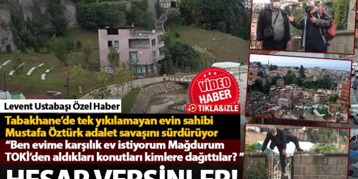 Trabzon'da Tabakhane kentsel dönüşümüne tek başına direniyor: TOKİ konutlarını kimlere verdiniz?