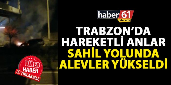 Trabzon'da seyir halindeyken bir anda alev aldı!