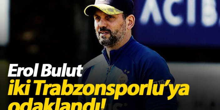 Erol Bulut'tan iki Trabzonsporlu'ya önlem