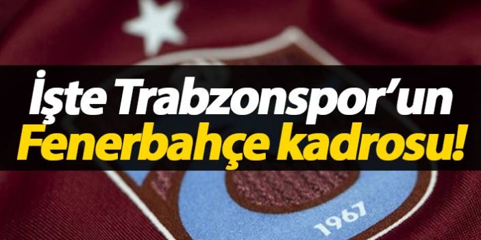 Trabzonspor'un Fenerbahçe kadrosu açıklandı!