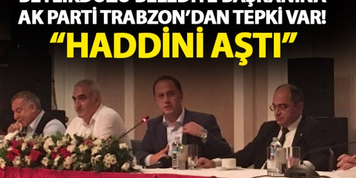 Trabzon ziyaretinde eleştriler yapan Beylikdüzü Belediye Başkanına AK Parti'den cevap: Haddini aştı!