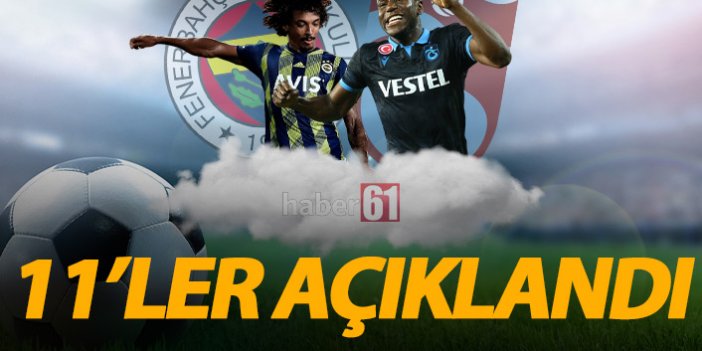 Fenerbahçe Trabzonspor maçının 11'leri belli oldu!