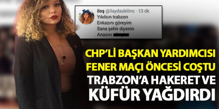 CHP'li Gençlik Kolları başkan yardımcısı maç öncesi coştu! Trabzon'a hakaretler yağdırdı