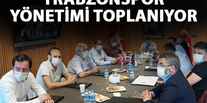 Trabzonspor yönetimi toplanıyor!