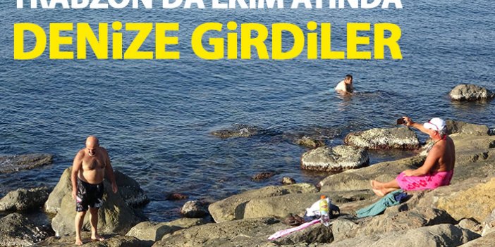 Trabzon’da Ekim ayında denize girdiler