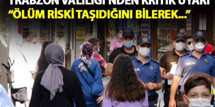 Trabzon Valiliği’nden kritik uyarı: Ölüm riski taşıdığını bilerek...