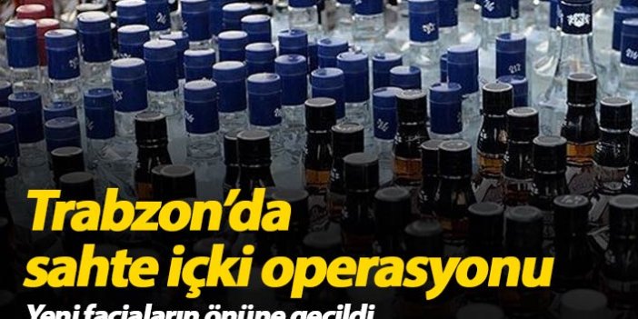 Trabzon'da sahte içki operasyonu 1 tutuklama