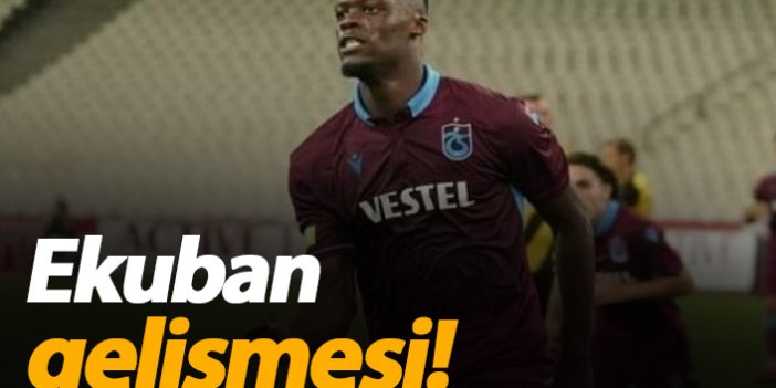 Trabzonspor'da Ekuban gelişmesi