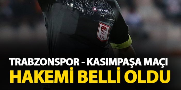 Trabzonspor - Kasımpaşa maçı hakemi açıklandı