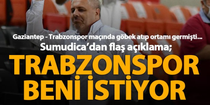 Sumudica: Trabzonspor beni istiyor!