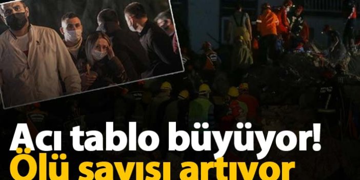 İzmir'de acı tablo büyüyor! Ölü sayısı artıyor