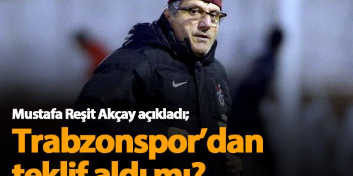Mustafa Reşit Akçay açıkladı: Trabzonspor'dan teklif geldi mi?